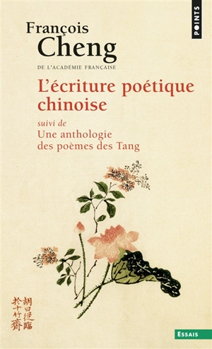 L'écriture poétique chinoise. Une anthologie des poèmes des Tang - François Cheng