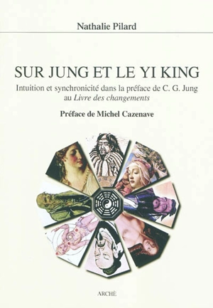 Sur Jung et le yi king : intuition et synchronicité dans la préface de C.G. Jung au Livre des changements - Nathalie Pilard