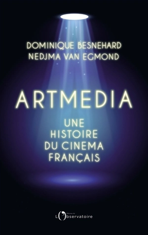 Artmedia : une histoire du cinéma français - Dominique Besnehard