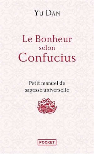 Le bonheur selon Confucius : petit manuel de sagesse universelle - Dan Yu