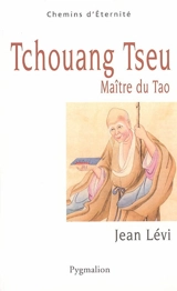 Tchouang Tseu, maître du tao - Jean Levi