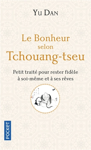 Le bonheur selon Tchouang-tseu : petit traité pour rester fidèle à soi-même et à ses rêves - Dan Yu