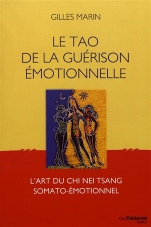 Le tao de la guérison émotionnelle : l'art du chi nei tsang somato-émotionnel - Gilles Marin
