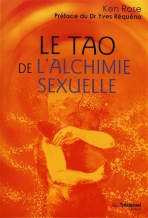 Le tao de l'alchimie sexuelle - Ken Rose