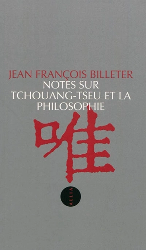 Notes sur Tchouang-Tseu et la philosophie - Jean-François Billeter