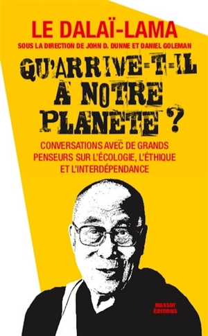 Qu'arrive-t-il à notre planète ? : conversations avec de grands penseurs sur l'écologie, l'éthique et l'interdépendance - Dalaï-lama 14