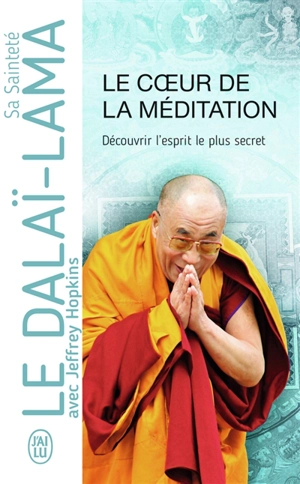 Le coeur de la méditation : découvrir l'esprit le plus secret : enseignements sur Les trois mots qui frappent le point vital de Patrul Rinpoché - Dalaï-lama 14