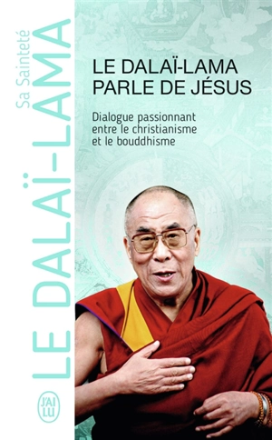 Le dalaï-lama parle de Jésus : une perspective bouddhiste sur les enseignements de Jésus : dialogue passionnant entre le christianisme et le bouddhisme - Dalaï-lama 14