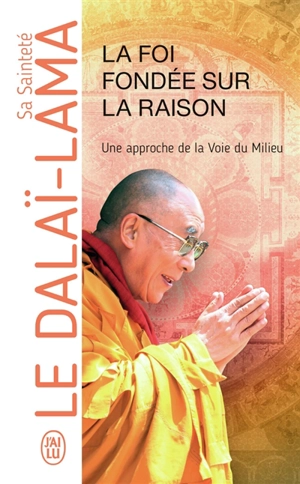 La foi fondée sur la raison : une approche de la voie du milieu - Dalaï-lama 14