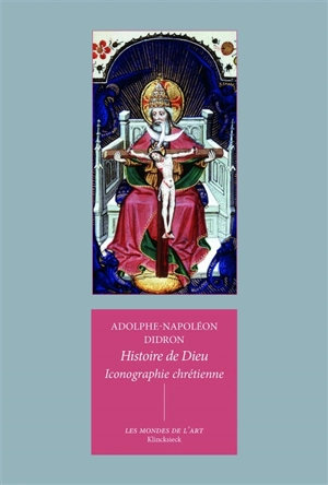 Histoire de Dieu : iconographie chrétienne - Adolphe-Napoléon Didron