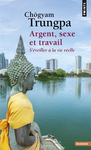 Argent, sexe et travail : s'éveiller à la vie réelle - Chögyam Trungpa