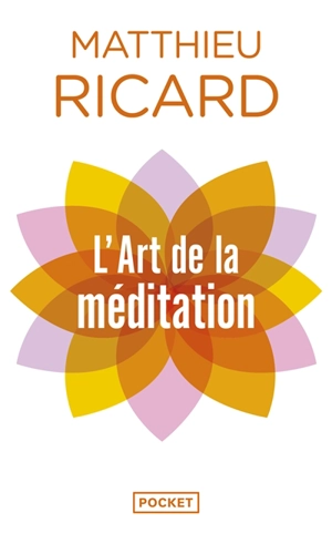 L'art de la méditation : pourquoi méditer ? Sur quoi ? Comment ? - Matthieu Ricard