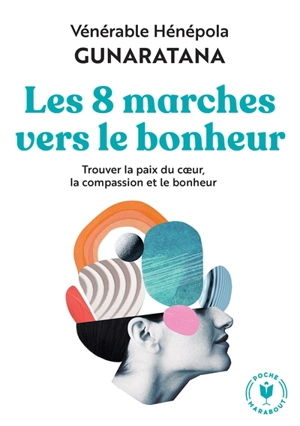 Les 8 marches vers le bonheur : trouver la paix du coeur, la compassion et le bonheur - Bhante Henepola Gunaratana