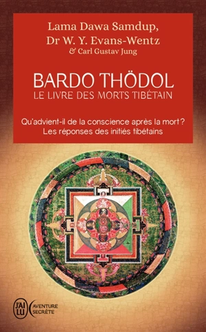 Le livre des morts tibétain ou Les expériences d'après la mort dans le plan du Bardo. Bardo Thödol