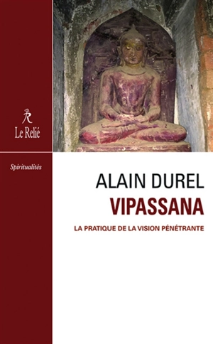 Vipassana : la méditation selon Godwin Samararatne : la pratique de la vision pénétrante - Alain Durel