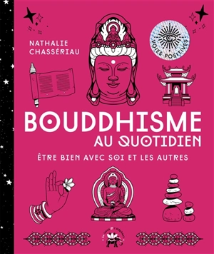 Bouddhisme au quotidien : être bien avec soi et les autres - Nathalie Chassériau