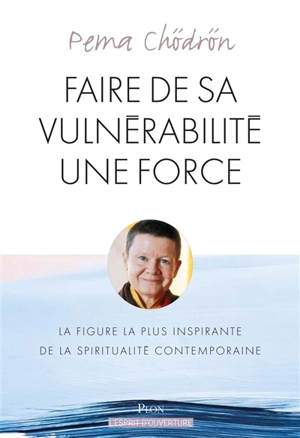 Faire de sa vulnérabilité une force : prendre la vie à coeur - Pema Chodrun