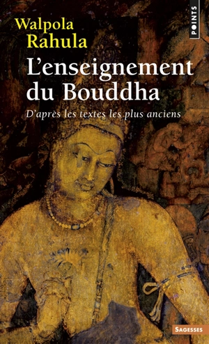 L'enseignement du Bouddha : d'après les textes les plus anciens : étude suivie d'un choix de textes - Walpola Rahula
