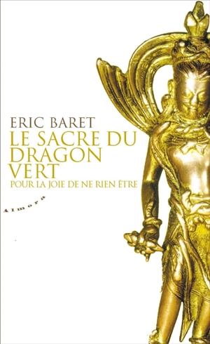 Le sacre du dragon vert : pour la joie de ne rien être - Eric Baret