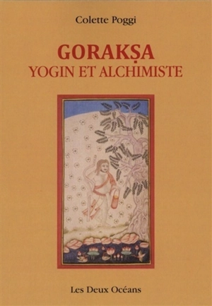 Goraksa : yogin et alchimiste - Colette Poggi