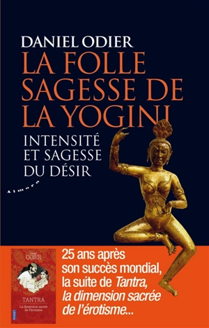 La folle sagesse de la yogini : intensité et sagesse du désir - Daniel Odier