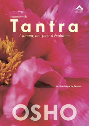 L'expérience du tantra : l'amour, une force d'évolution : le chant royal de Saraha - Osho