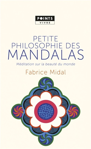 Petite philosophie des mandalas : méditation sur la beauté du monde - Fabrice Midal