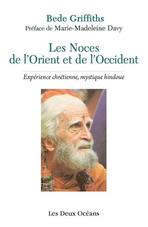 Les noces de l'Orient et de l'Occident : expérience chrétienne, mystique hindoue - Bede Griffiths