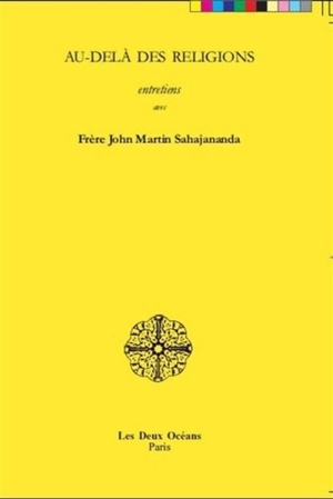 Au-delà des religions, entretiens avec Frère John Martin Sahajananda - John Martin Sahajananda