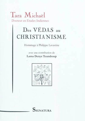 Des Vedas au christianisme : hommage à Philippe Lavastine, 1908-1999 - Tara Michaël