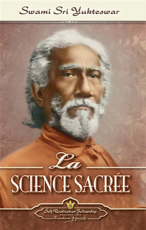 La science sacrée. Kaivalya Darsanam - Yukteswar