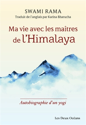 Ma vie avec les maîtres de l'Himalaya : autobiographie d'un yogi - Rama