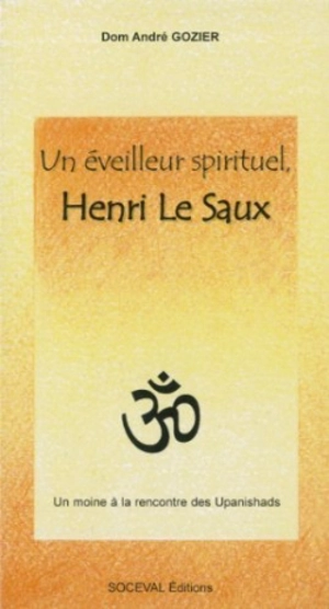 Un éveilleur spirituel, Henri Le Saux : un chrétien à la rencontre des hindous - André Gozier