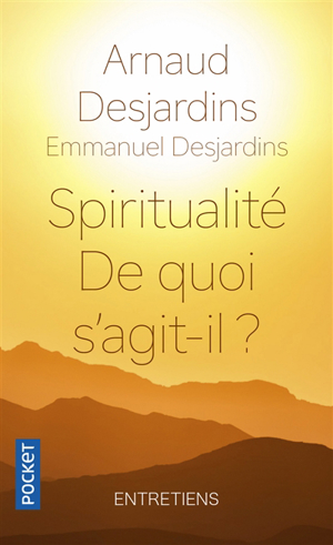 Spiritualité, de quoi s'agit-il ? - Arnaud Desjardins