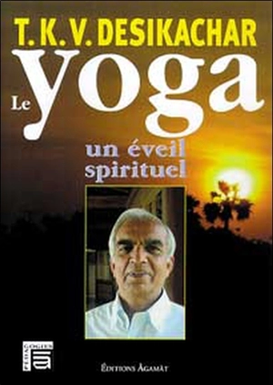 Le yoga : un éveil spirituel - T. K. V. Desikachar