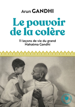 Le pouvoir de la colère : 11 leçons de vie du grand Mahatma Gandhi - Arun Gandhi