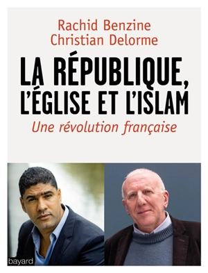 La République, l'Eglise et l'islam : une révolution française - Rachid Benzine
