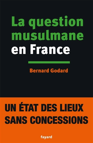 La question musulmane en France - Bernard Godard