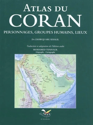 Atlas du Coran : personnages, groupes humains, lieux - Chawki Abu Khalil