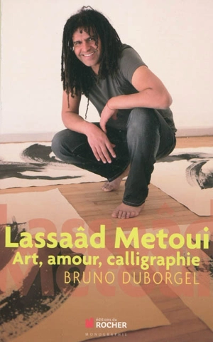 Lassaâd Metoui : art, amour, calligraphie - Bruno Duborgel