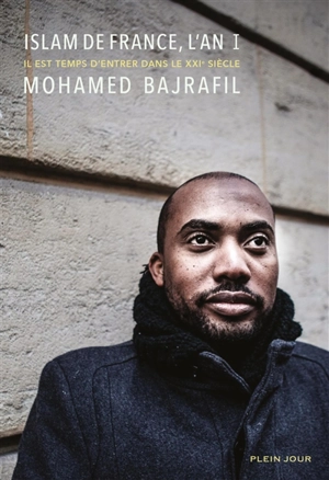 Islam de France, l'an I : il est temps d'entrer dans le XXIe siècle - Mohamed Bajrafil