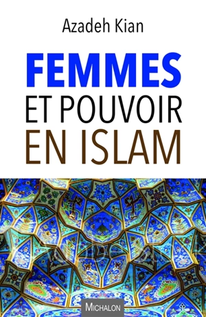 Femmes et pouvoir en islam - Azadeh Kian