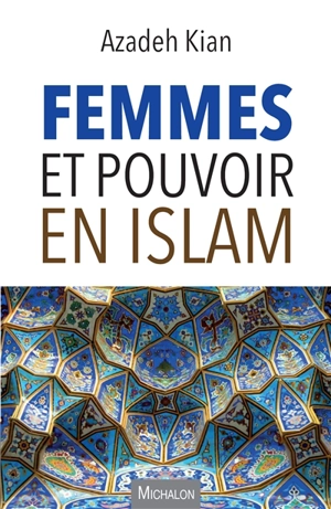 Femmes et pouvoir en islam - Azadeh Kian