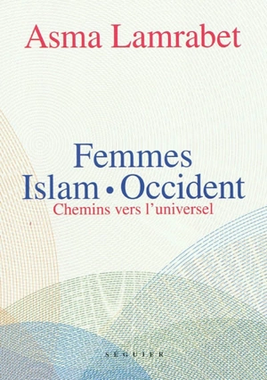 Femmes islam-Occident : chemins vers l'universel - Asma Lambaret