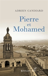 Pierre et Mohamed : Algérie, 1er août 1996. Pierre et moi - Adrien Candiard