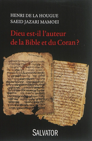 Dieu est-il l'auteur de la Bible et du Coran ? - Henri de La Hougue