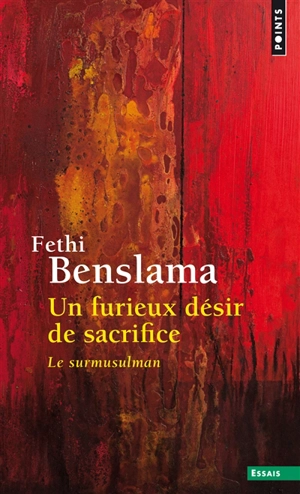 Un furieux désir de sacrifice : le surmusulman - Fethi Benslama