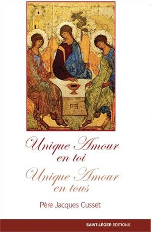 Unique amour en toi, unique amour en tous : inventer l'Evangile aujourd'hui - Jacques Cusset