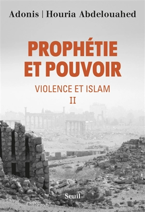 Violence et islam. Vol. 2. Prophétie et pouvoir - Adonis