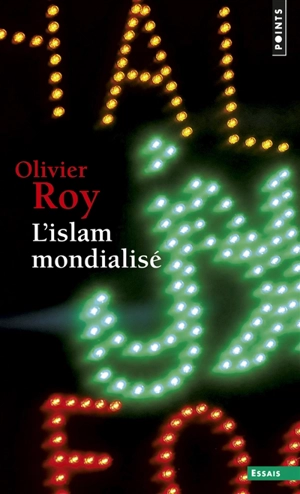 L'islam mondialisé - Olivier Roy